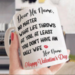 Valentines Day Mug Customized At Least You Don't Have Ugly Wife Personalized Gift - PERSONAL84