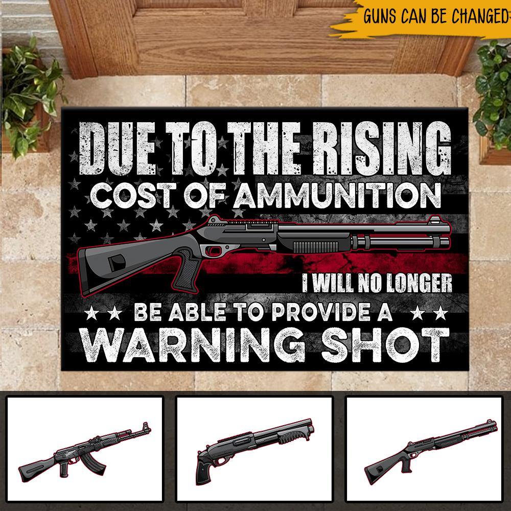 Veteran Custom Doormat Due To The Rising Cost Of Ammunition I Will No Longer Be Able To Provide A Warning Shot Personalized Gift - PERSONAL84