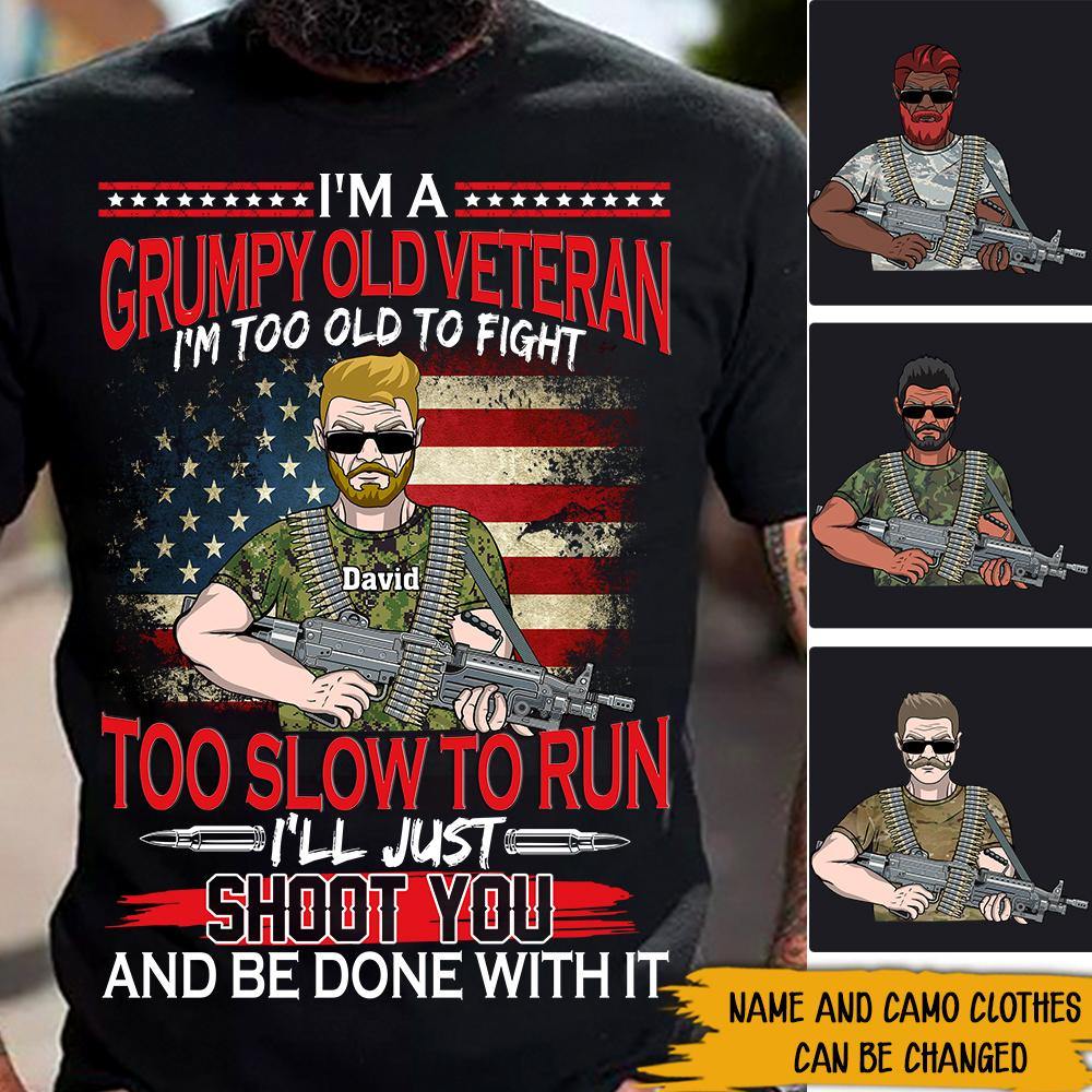 Veteran Custom Shirt I'm A Grumpy Old Veteran I'm To Old To Fight Too Slow To Run Personalized Gift - PERSONAL84