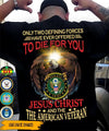 Veteran Custom Shirt Only Two Defining Forces Have Ever Offred To Die For You Jesus Christ And The American Veteran Personalized Gift - PERSONAL84