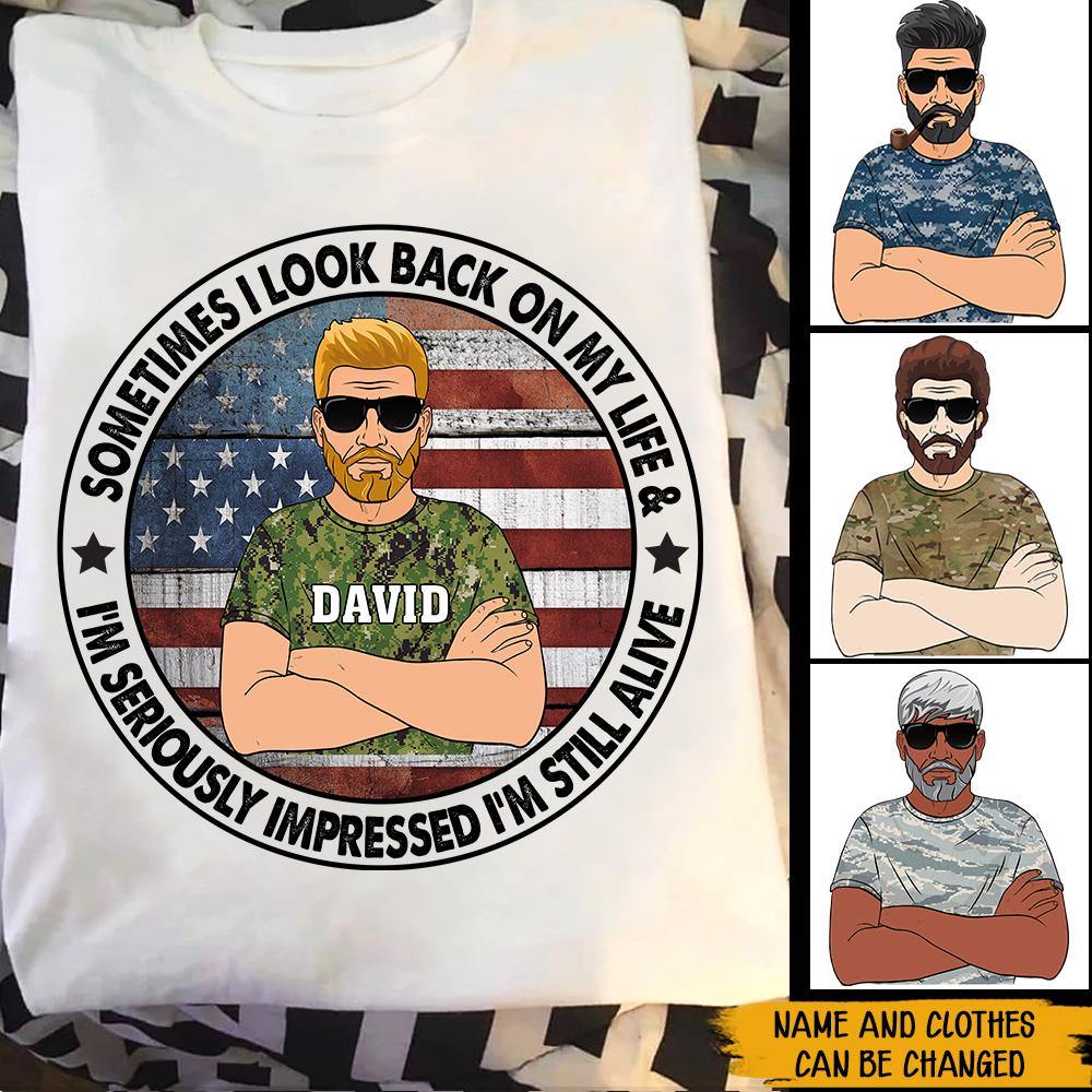 Veteran Custom Shirt Sometimes I Look Back On My Life And I'm Seriously Impressed I'm Still Alive Personalized Gift - PERSONAL84