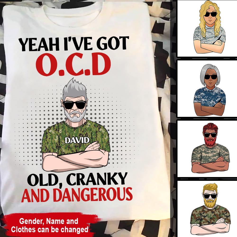 Veteran Custom Shirt Yeah I've Got O.C.D Old, Cranky And Dangerous Personalized Gift - PERSONAL84