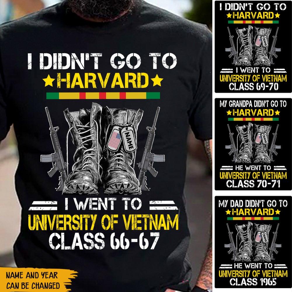 Vietnam Veteran Custom Shirt I Didn't Go To Harvard I Went To University Of VietNam Personalized Gift - PERSONAL84
