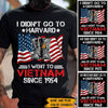 Vietnam Veteran Custom Shirt I Didn&#39;t Go To Harvard I Went To Vietnam Personalized Gift - PERSONAL84