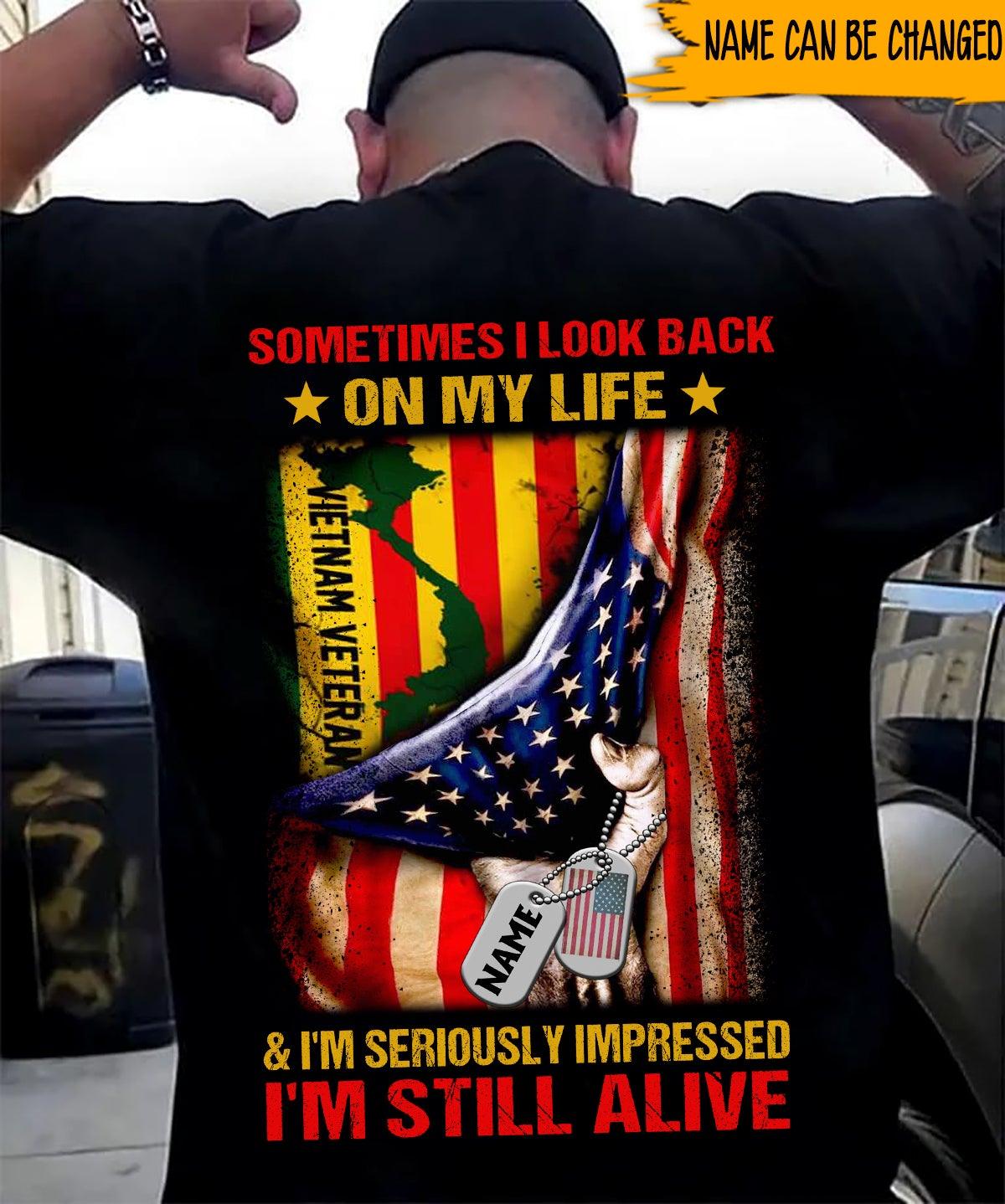 Vietnam Veteran Custom Shirt Sometimes I Look Back On My Life And I'm Seriously Impressed I'm Still Alive Personalized Gift - PERSONAL84