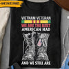 Vietnam Veteran Custom Shirt We Are The Best American Had And We Still Are Personalized Gift - PERSONAL84