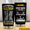 Vietnam Veteran Custom Tumbler Never Underestimate An Old Man Who Is Also A Vietnam Veteran Personalized Gift - PERSONAL84
