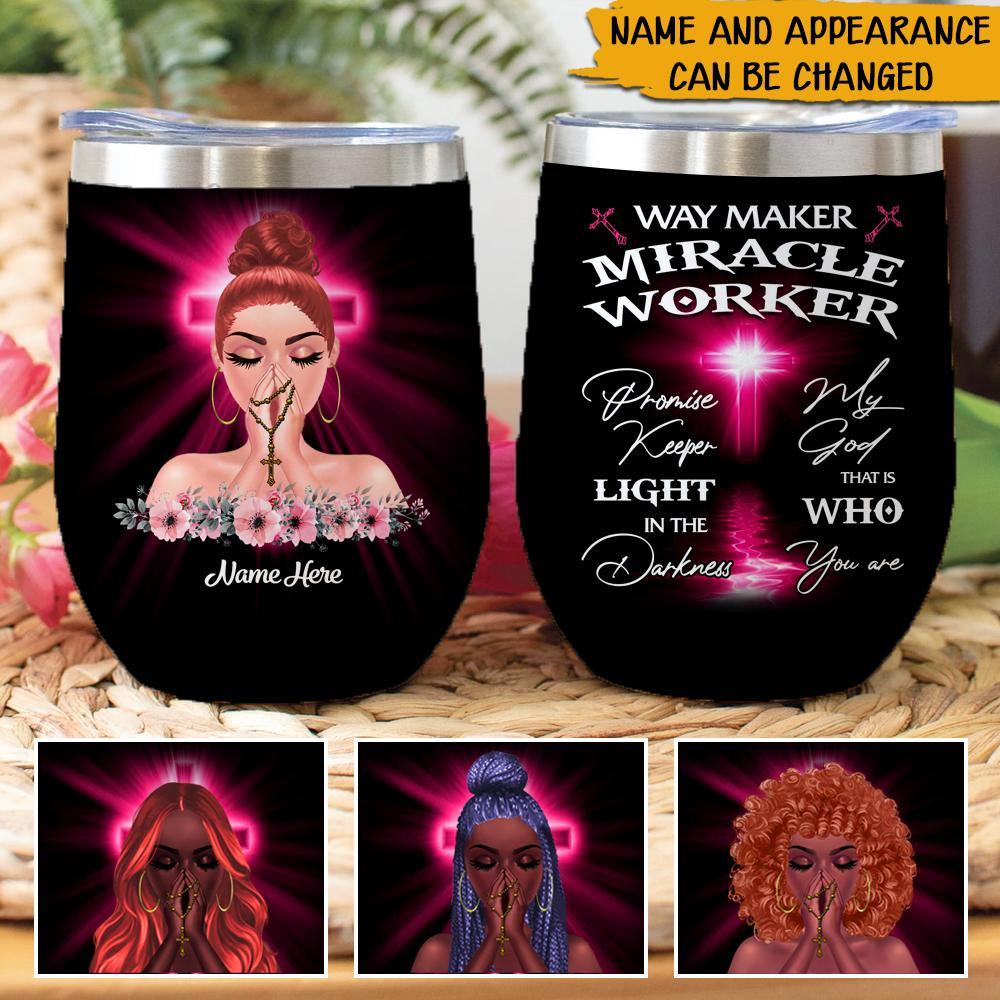 Way Maker Miracle Worker Custom Wine Tumbler My God That Is Who You Are Personalized Gift - PERSONAL84