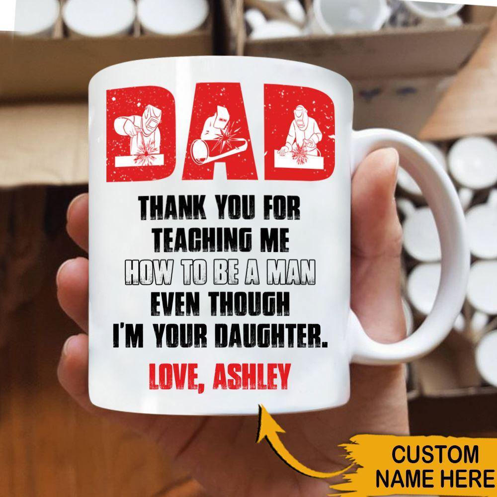 Welder Father's Day Custom Thanks For Teaching Me How To Be A Man Personalized Gift - PERSONAL84