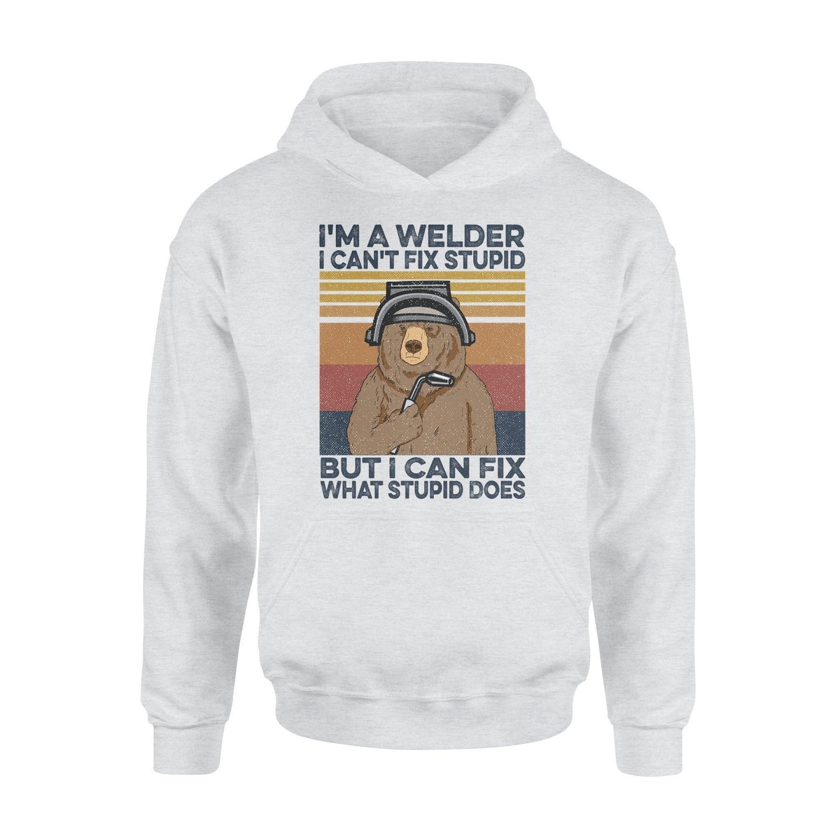 Welder I'm A Welder I Can Fix What Stupid Does - Standard Hoodie - PERSONAL84