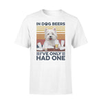 West Highland White Terrier Westie Only Had One- Standard T-shirt - PERSONAL84