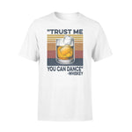 Whiskey Trust Me You Can Dance - Standard T-shirt - PERSONAL84