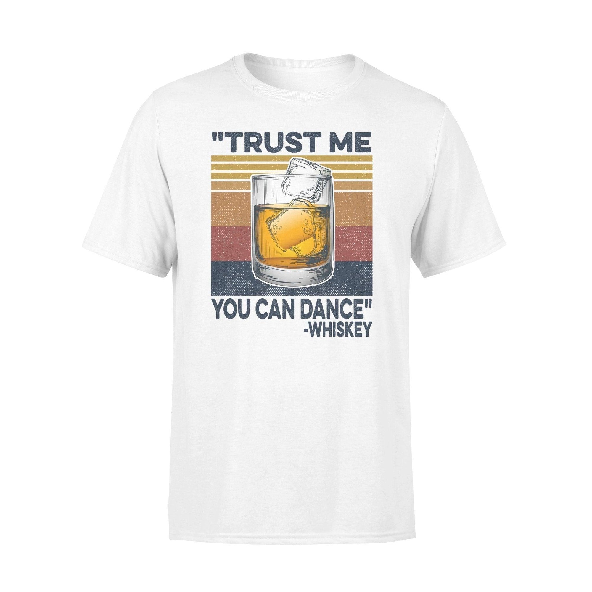 Whiskey Trust Me You Can Dance - Standard T-shirt - PERSONAL84