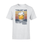 Whiskey Trust Me You Can Dance - Standard T-shirt - PERSONAL84