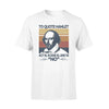 William Shakespeare, Books Book To Quote Hamlet - Standard T-shirt - PERSONAL84