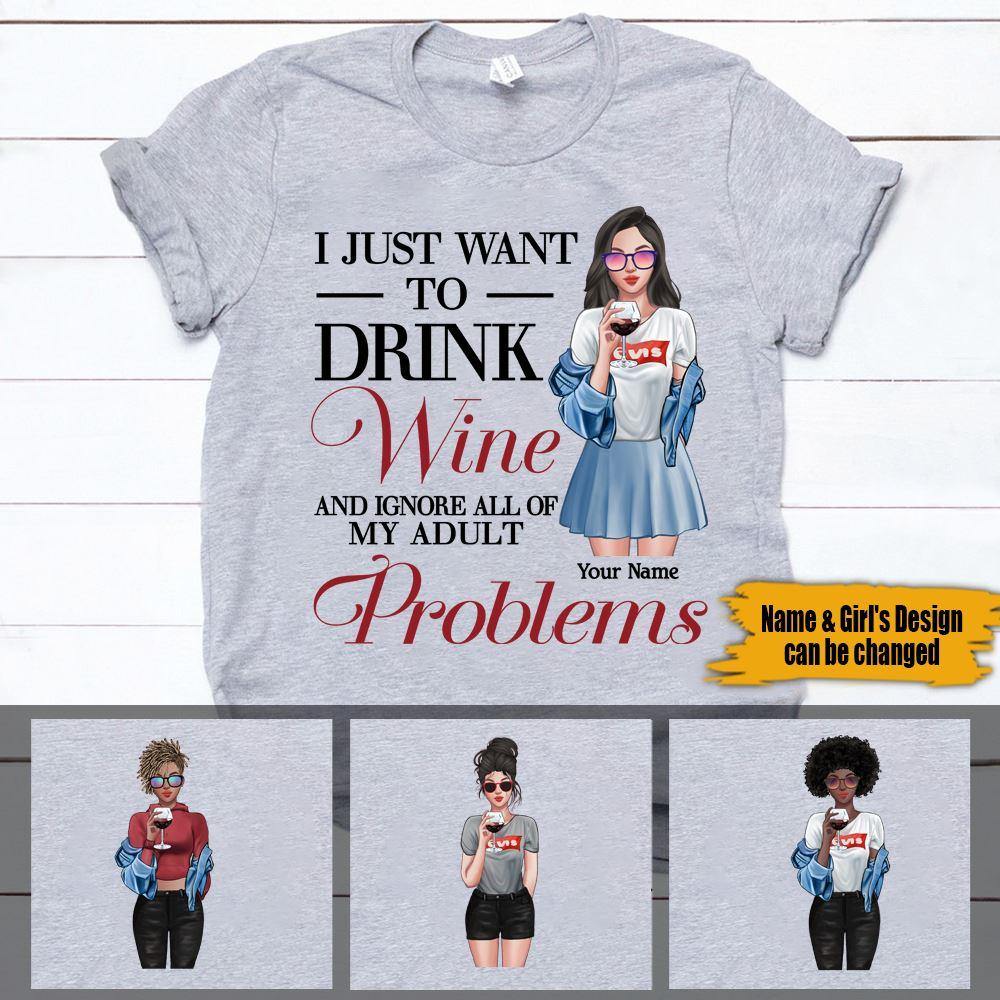 Wine Custom T Shirt I Just Want To Drink Wine And Ignore All Of My Adult Problems Personalized Gift - PERSONAL84