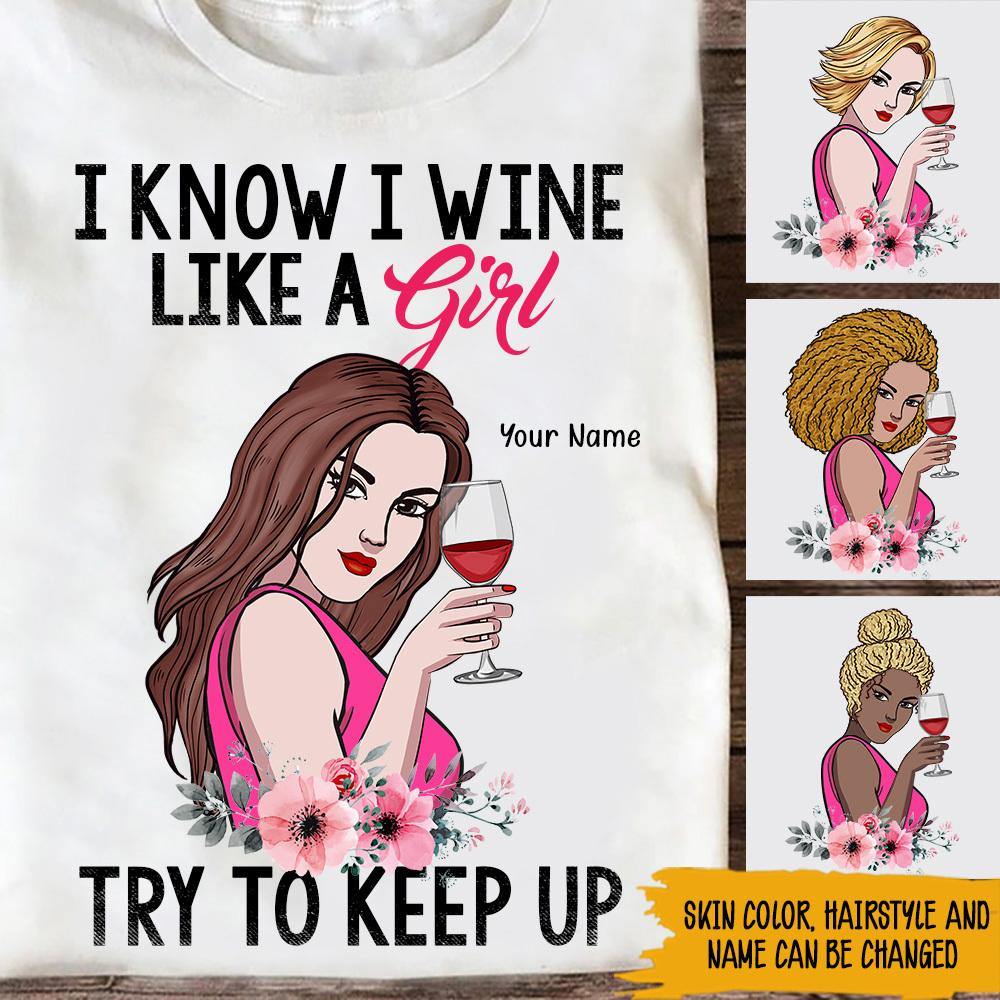 Wine Custom T Shirt I Know I Wine Like A Girl Try To Keep Up Personalized Gift - PERSONAL84