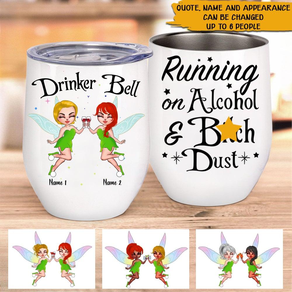 Wine Girl Custom Wine Tumbler Drinkerbell Running On Wine And Bitch Dust Personalized Gift - PERSONAL84