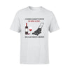Wine, Lawn Mower She Needs Wine And Mower - Standard T-shirt - PERSONAL84