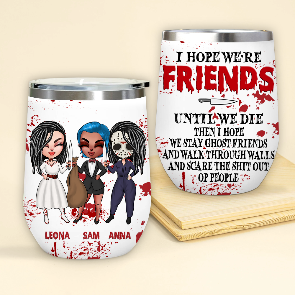 Bestie Custom Wine Tumbler Hope We're Friends Until We Die Personalized Best Friend Gift For Halloween