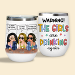 Bestie Custom Wine Tumbler Warning The Girls Are Drinking Again I'll Bring The Alcohol Personalized Best Friend Gift