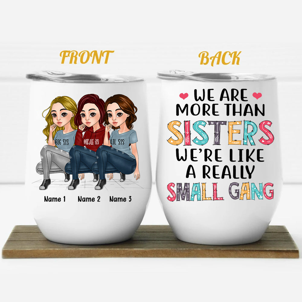 Sister Custom Wine Tumbler We're More Than Sister We're Really Like A Small Gang Personalized Gift