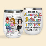 Bestie Custom Wine Tumbler I'm Not An Alcoholic But My Besties Are Personalized Gift