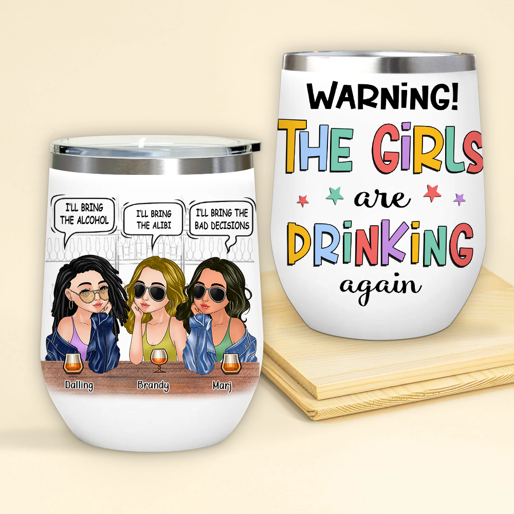 Bestie Custom Wine Tumbler Warning The Girls Are Drinking Again I'll Bring The Alcohol Personalized Best Friend Gift