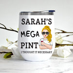 Alcoholic Custom Wine Tumbler Mega Pint I Thought It Necessary Personalized Gift