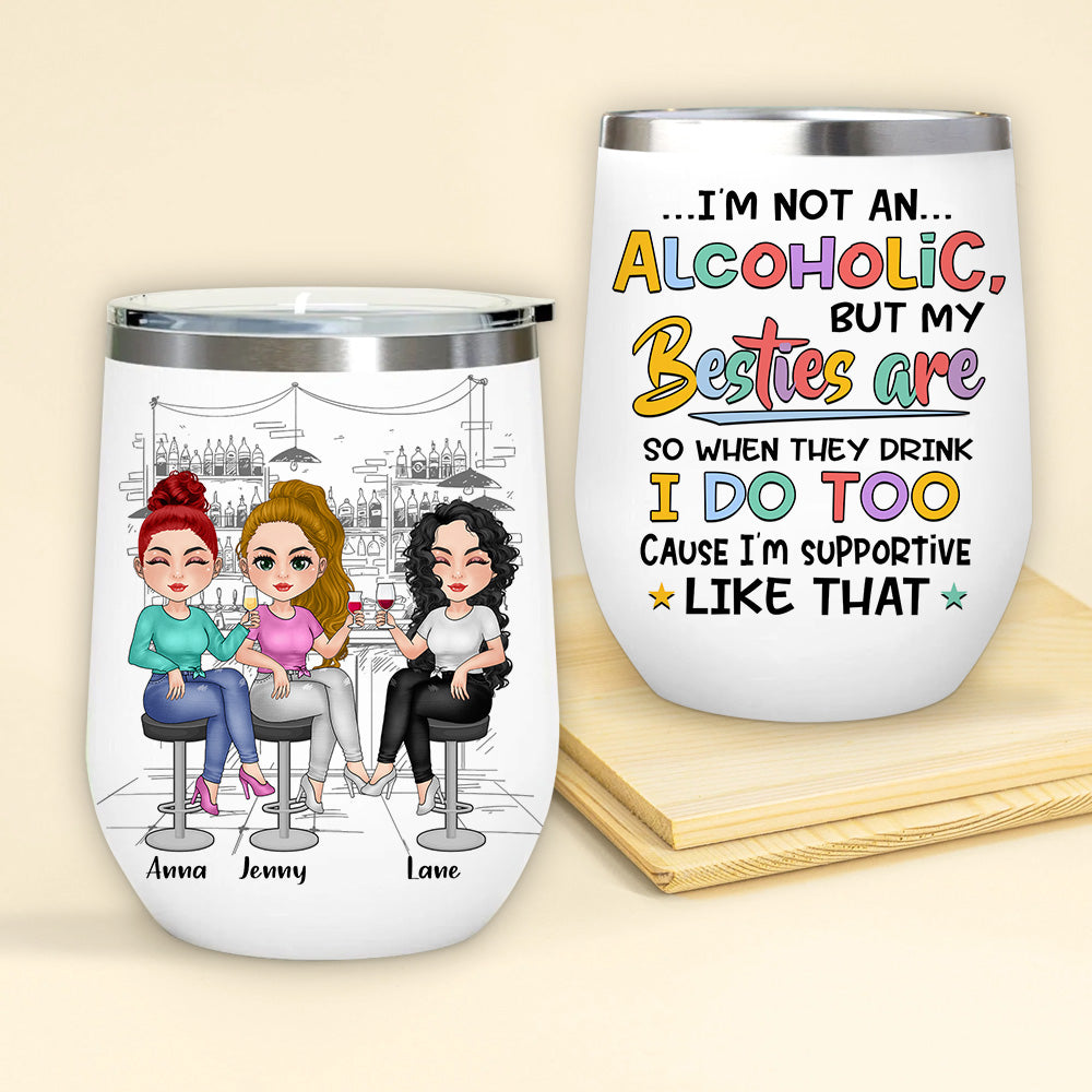 Bestie Custom Wine Tumbler I'm Not An Alcoholic But My Besties Are Personalized Gift