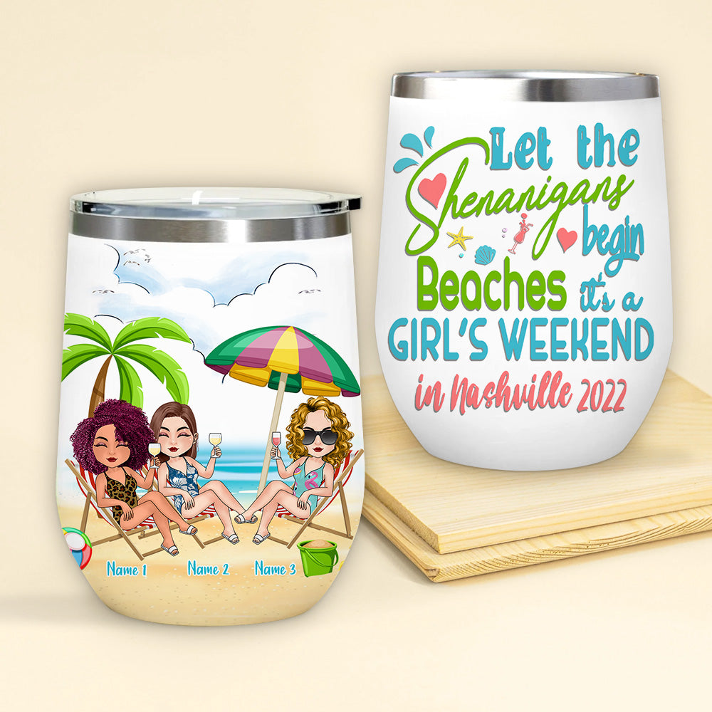 Bestie Custom Wine Tumbler Let The Shenanigans Begin Beaches Girl's Trip Personalized Best Friend Gift