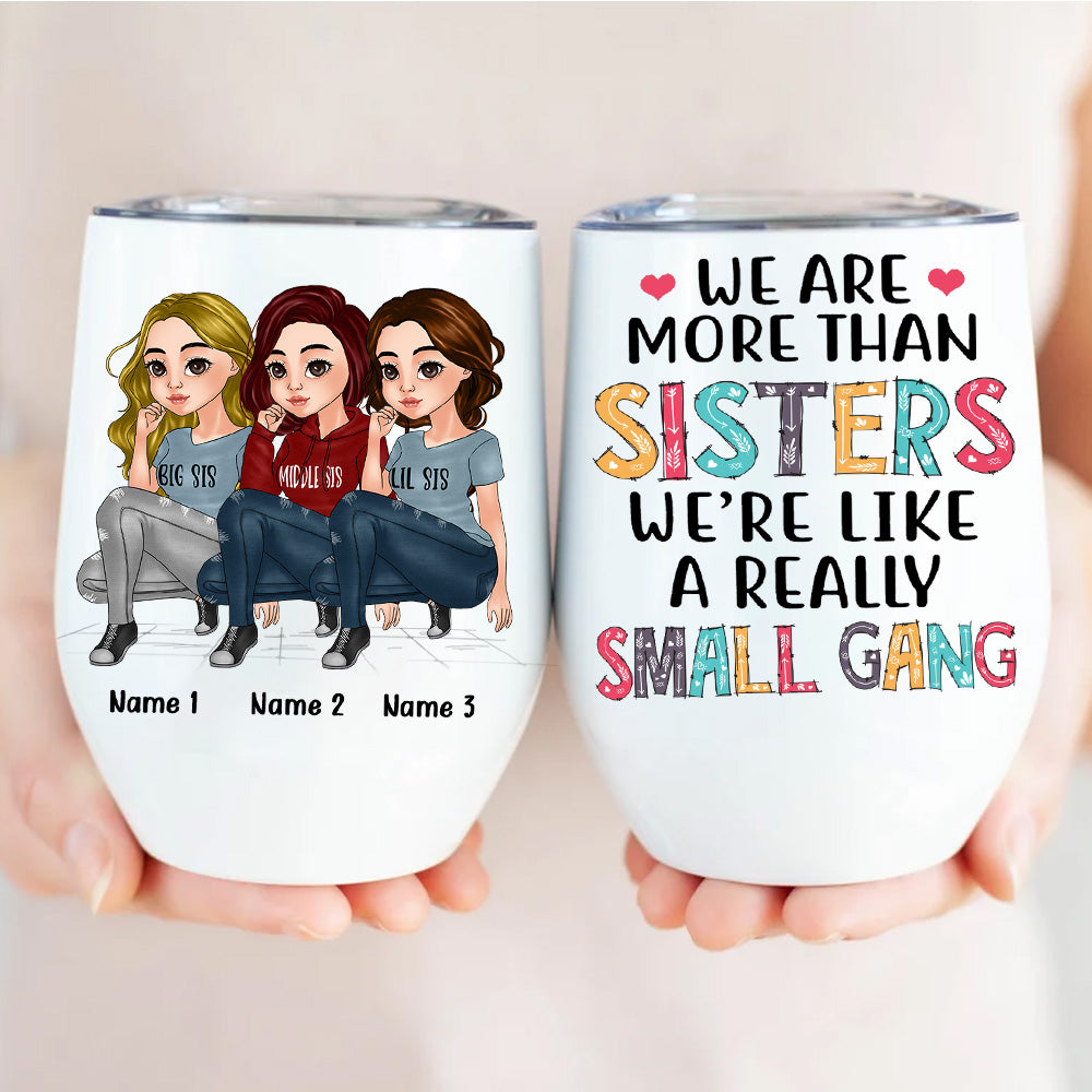 Sister Custom Wine Tumbler We're More Than Sister We're Really Like A Small Gang Personalized Gift