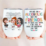 Bestie Custom Wine Tumbler I'm Not An Alcoholic But My Friends Are Personalized Best Friend Gift