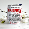 Bestie Custom Wine Tumbler Hope We&#39;re Friends Until We Die Personalized Best Friend Gift For Halloween