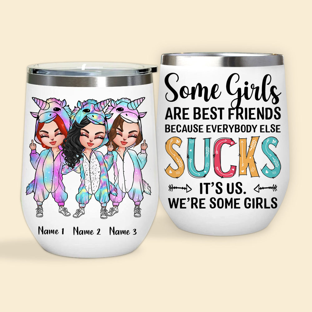 Bestie Custom Wine Tumbler Some Girls Are Best Friends Because Everybody Else Sucks Funny Personalized Gift