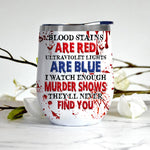 Murder Show Custom Wine Tumbler I Watch Enough They'll Never Find You Personalized Gift