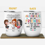 Bestie Custom Wine Tumbler I'm Not An Alcoholic But My Friends Are Personalized Best Friend Gift