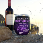 Witch Custom Wine Tumbler Buckle Up Buttercup Flipped Our Witch Switches Personalized Gift