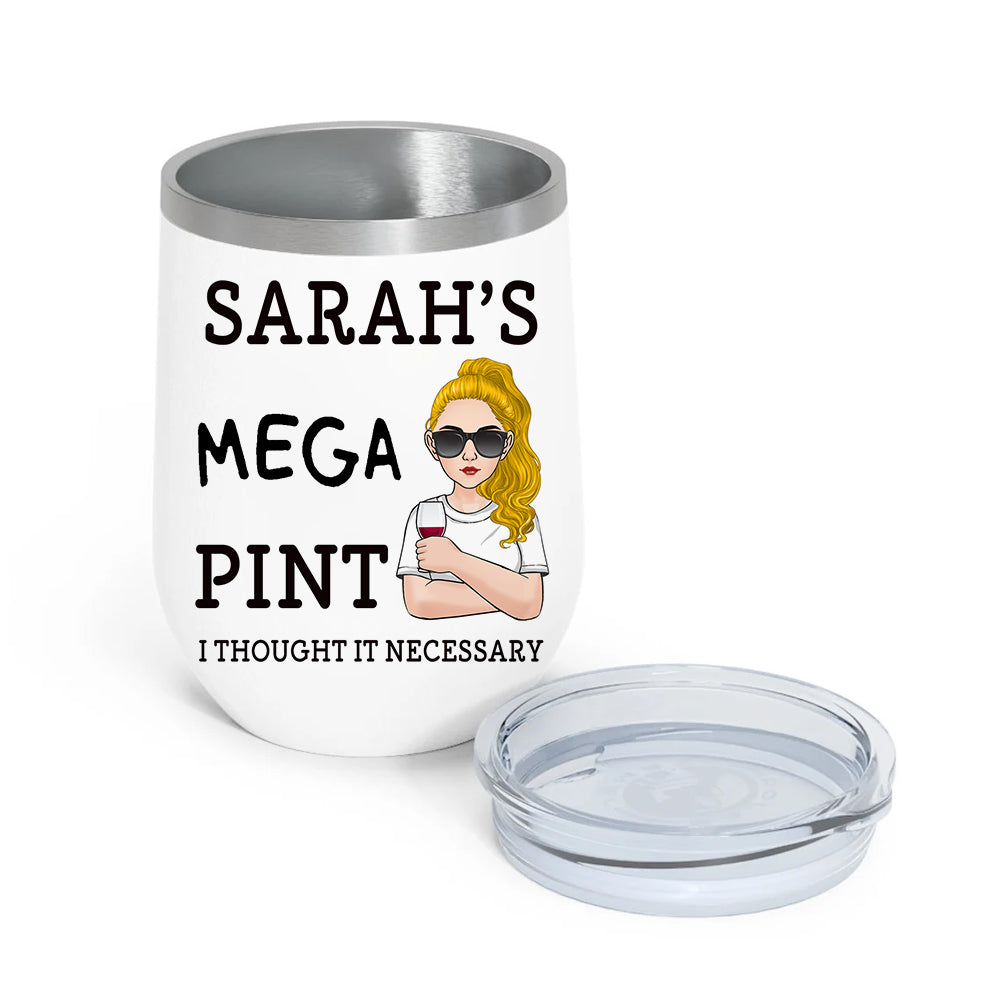 Alcoholic Custom Wine Tumbler Mega Pint I Thought It Necessary Personalized Gift