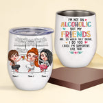 Bestie Custom Wine Tumbler I'm Not An Alcoholic But My Friends Are Personalized Best Friend Gift