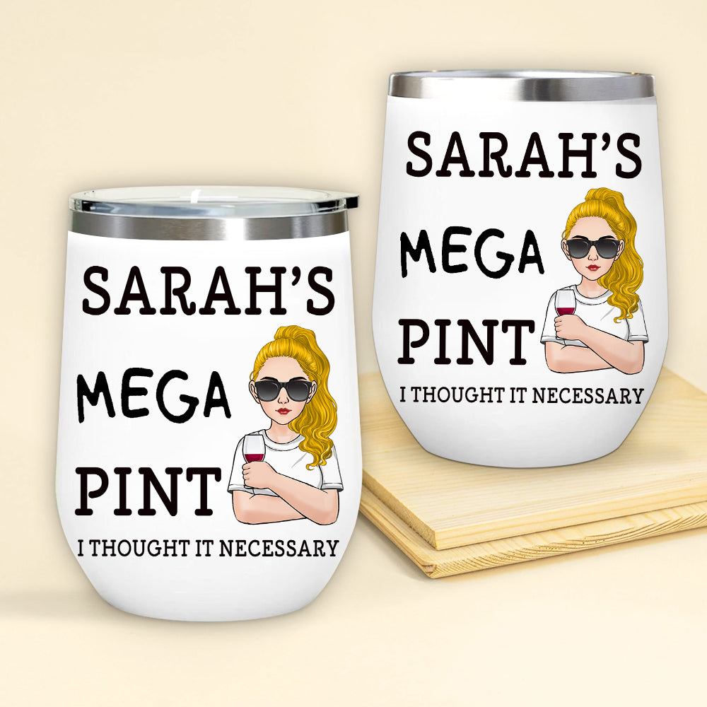 Alcoholic Custom Wine Tumbler Mega Pint I Thought It Necessary Personalized Gift