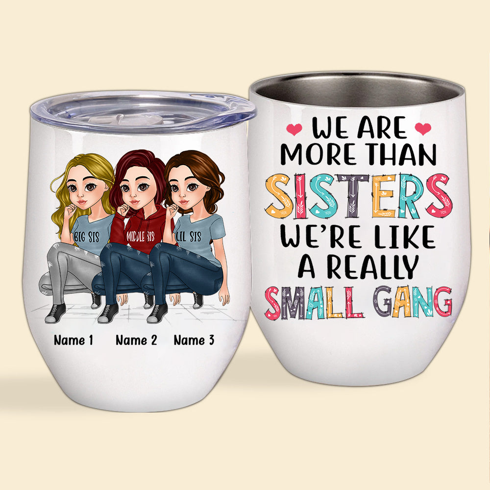 Sister Custom Wine Tumbler We're More Than Sister We're Really Like A Small Gang Personalized Gift