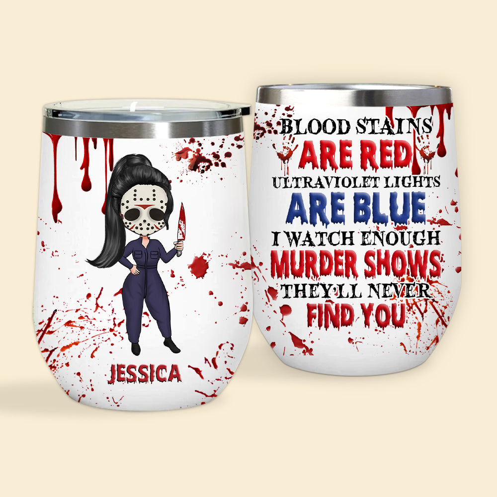 Murder Show Custom Wine Tumbler I Watch Enough They'll Never Find You Personalized Gift