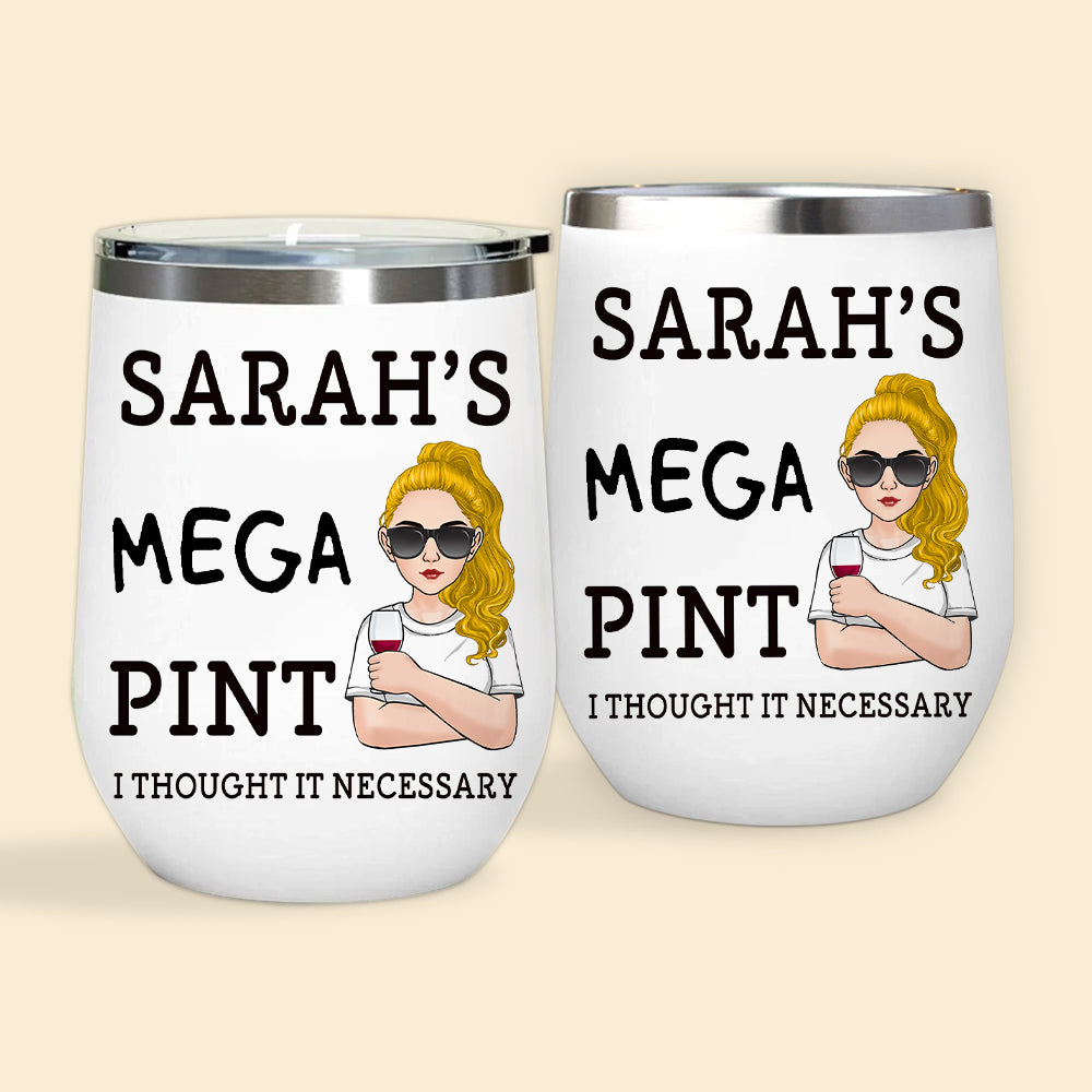 Alcoholic Custom Wine Tumbler Mega Pint I Thought It Necessary Personalized Gift