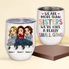 Sister Custom Wine Tumbler We&#39;re More Than Sister We&#39;re Really Like A Small Gang Personalized Gift