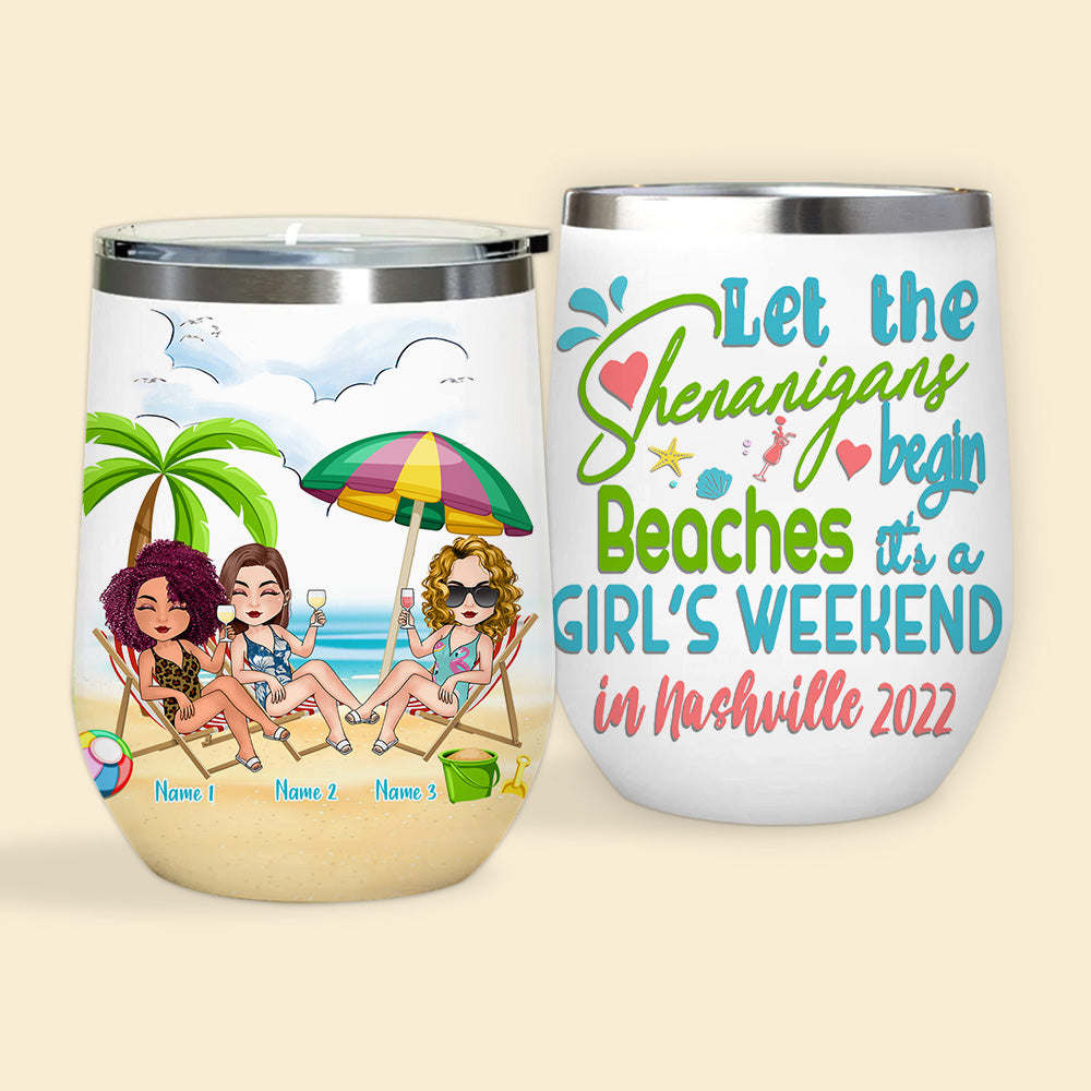 Bestie Custom Wine Tumbler Let The Shenanigans Begin Beaches Girl's Trip Personalized Best Friend Gift