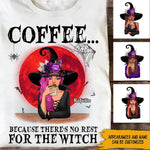 Witch Coffee Custom Shirt Because No Rest For The Witch Personalized Gift - PERSONAL84