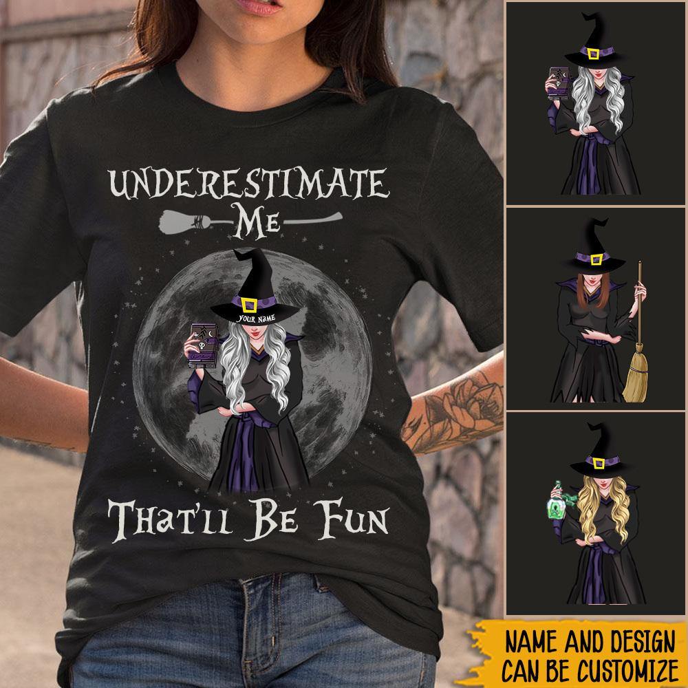 Witch Custom Shirt Underestimate Me That 'll Be Fun - PERSONAL84