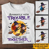 Witch Custom T Shirt Trouble When We&#39;re Together Witch Halloween Personalized Gift - PERSONAL84