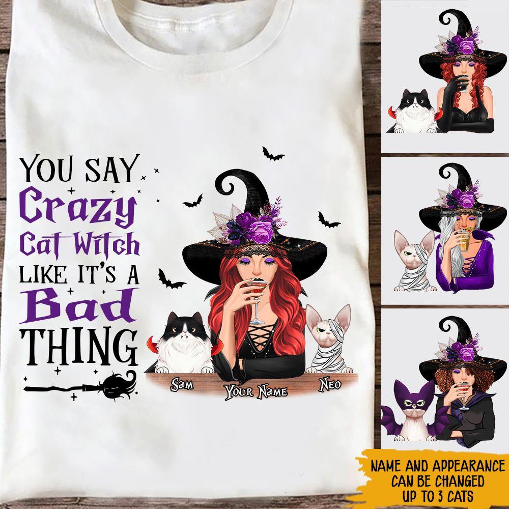 Witch Custom T Shirt You Say Crazy Cat Witch Like It's A Bad Thing Personalized Gift - PERSONAL84